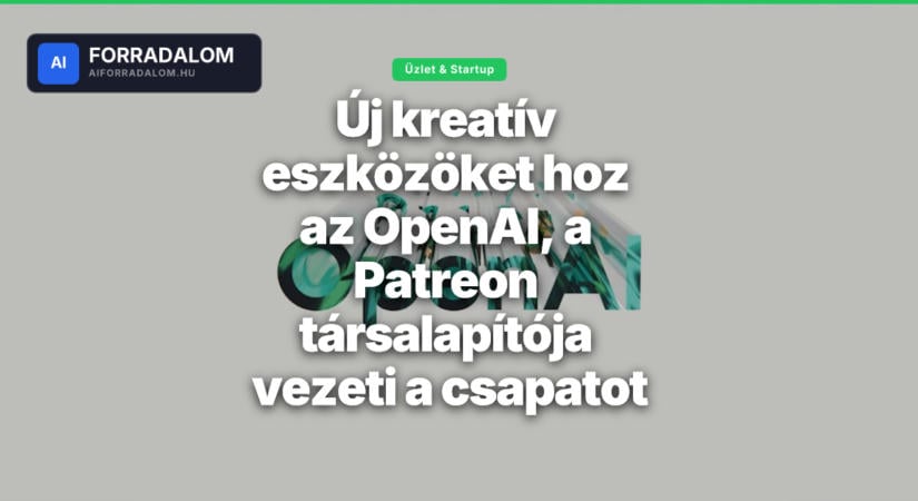 Új kreatív eszközöket hoz az OpenAI, a Patreon társalapítója vezeti a csapatot