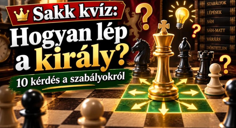 Sakk kvíz: Hogyan lép a király? 10 kérdés a szabályokról