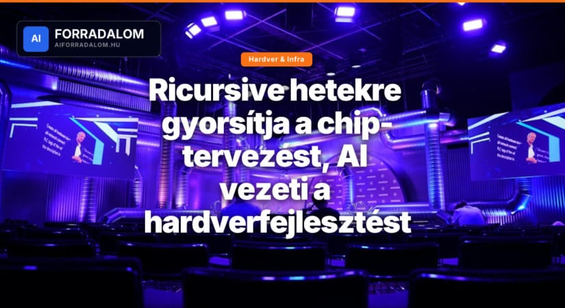 Ricursive hetekre gyorsítja a chip-tervezést, AI vezeti a hardverfejlesztést
