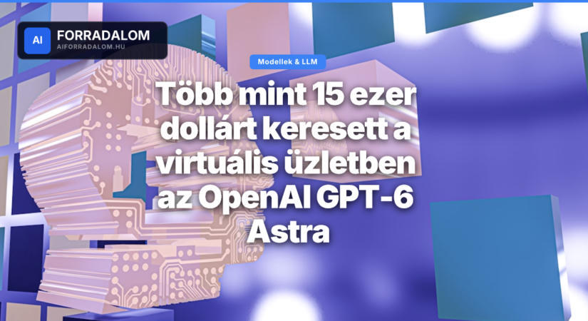Több mint 15 ezer dollárt keresett a virtuális üzletben az OpenAI GPT-6 Astra