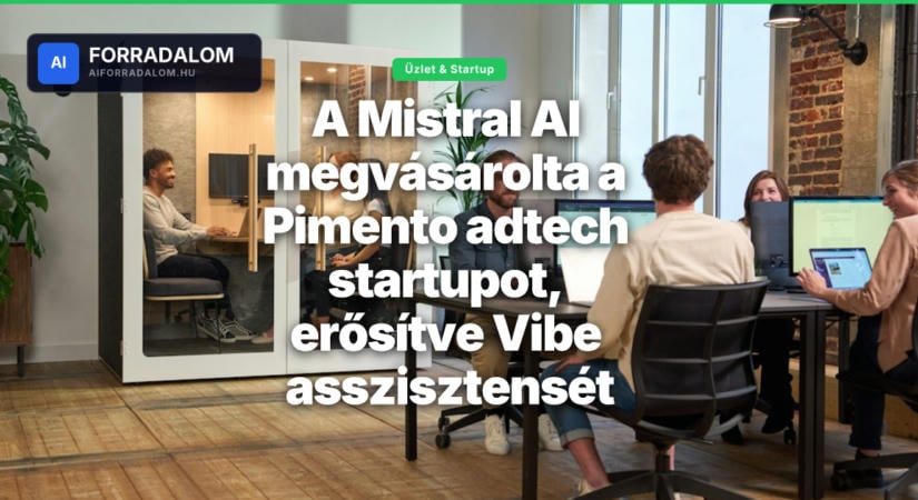 A Mistral AI megvásárolta a Pimento adtech startupot, erősítve Vibe asszisztensét