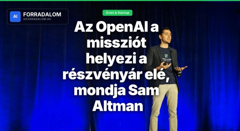 Az OpenAI a missziót helyezi a részvényár elé, mondja Sam Altman