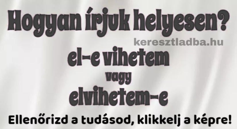 Helyesírás feladat: Elvihetem? Hogyan írod le a kérdést?