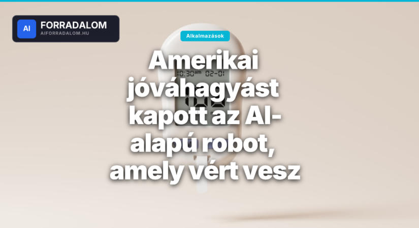 Amerikai jóváhagyást kapott az AI-alapú robot, amely vért vesz