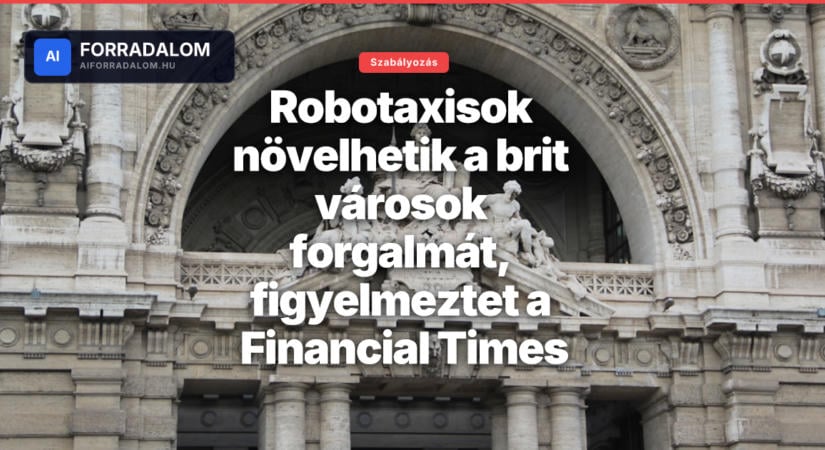 Robotaxisok növelhetik a brit városok forgalmát, figyelmeztet a Financial Times