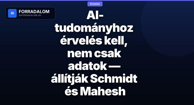 AI-tudományhoz érvelés kell, nem csak adatok — állítják Schmidt és Mahesh