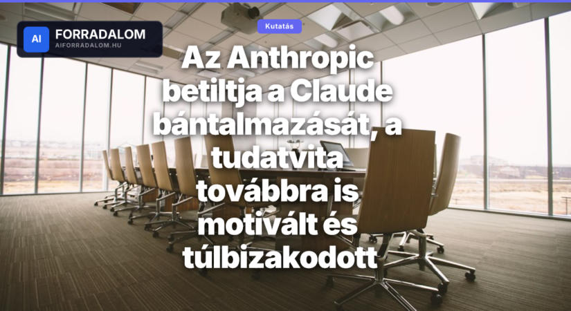 Az Anthropic betiltja a Claude bántalmazását, a tudatvita továbbra is motivált és túlbizakodott