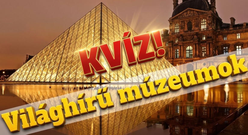Kvíz: Tudod hol van a Louvre vagy az Ermitázs? Kevesen érik el a 6 pontot.