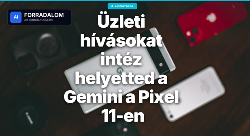 Üzleti hívásokat intéz helyetted a Gemini a Pixel 11-en