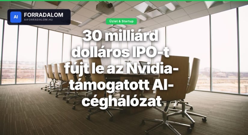 30 milliárd dolláros IPO-t fújt le az Nvidia-támogatott AI-céghálózat