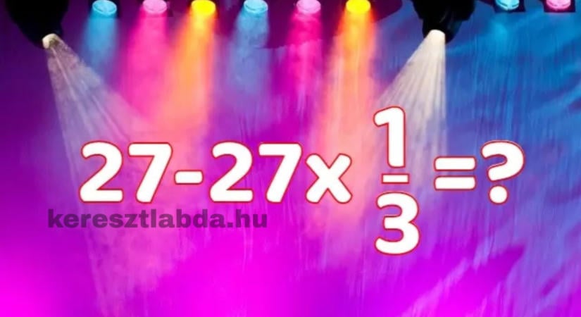 Matek feladat: Mennyi 27 mínusz 27 szorozva egyharmaddal?