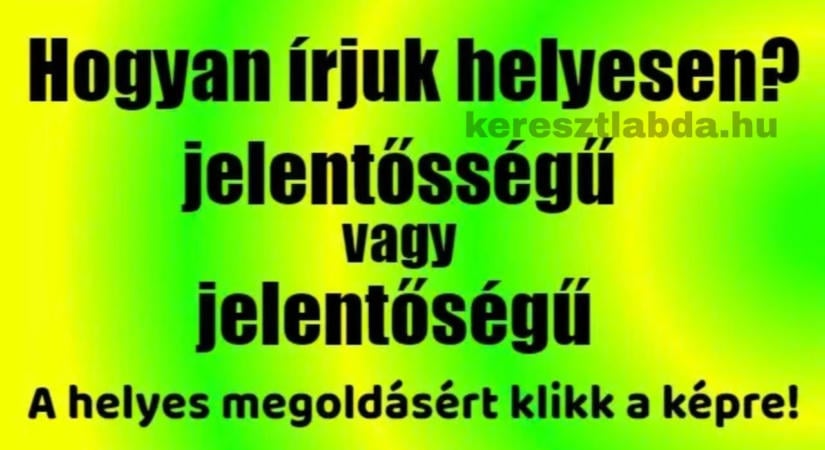 Helyesírás feladat: nézd meg, te hogyan írnád le ezt a szót