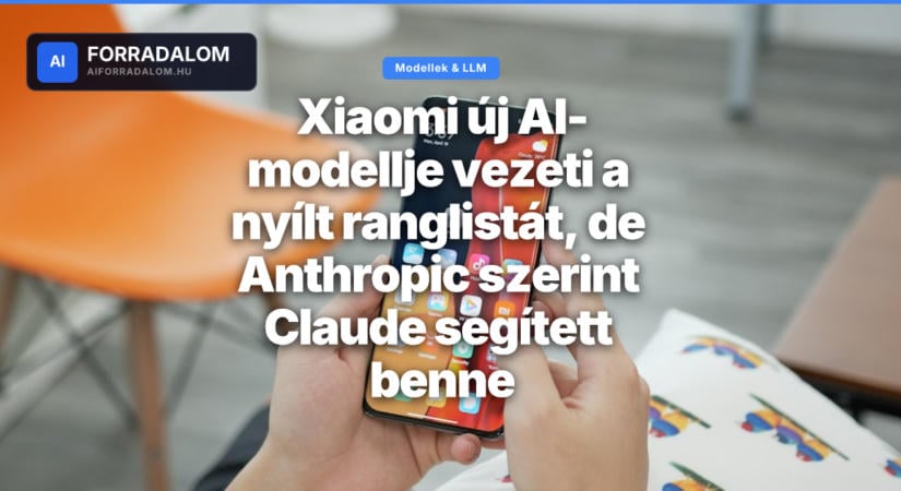 Xiaomi új AI-modellje vezeti a nyílt ranglistát, de Anthropic szerint Claude segített benne