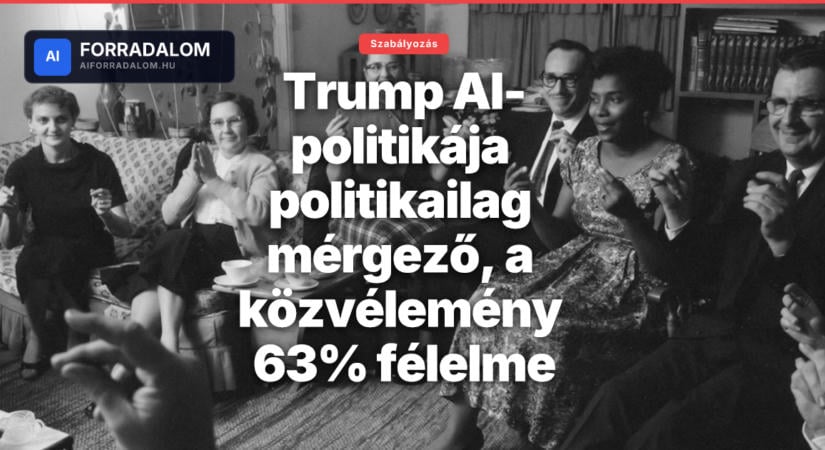 Trump AI-politikája politikailag mérgező, a közvélemény 63% félelme
