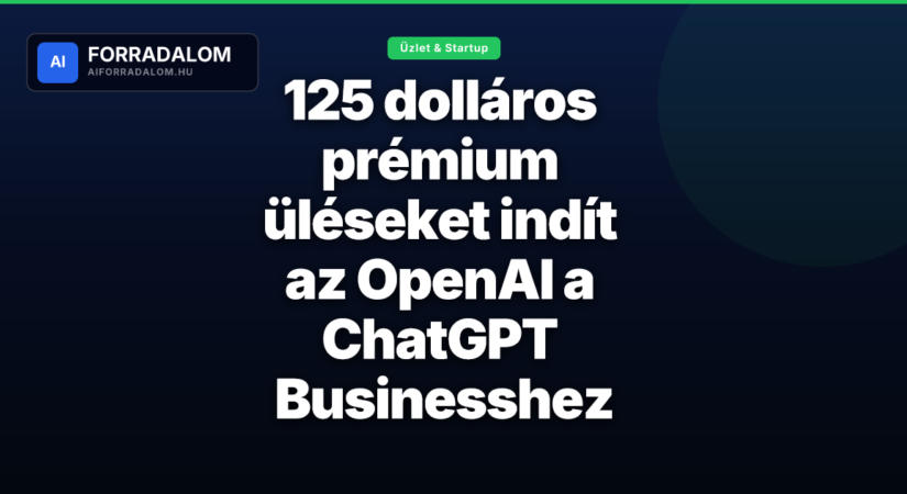 125 dolláros prémium üléseket indít az OpenAI a ChatGPT Businesshez