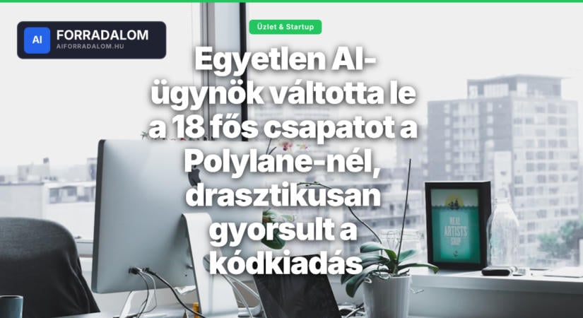 Egyetlen AI-ügynök váltotta le a 18 fős csapatot a Polylane-nél, drasztikusan gyorsult a kódkiadás
