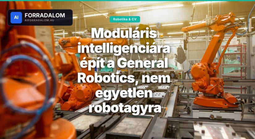 Moduláris intelligenciára épít a General Robotics, nem egyetlen robotagyra