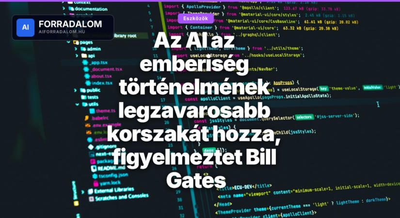 Az AI az emberiség történelmének legzavarosabb korszakát hozza, figyelmeztet Bill Gates