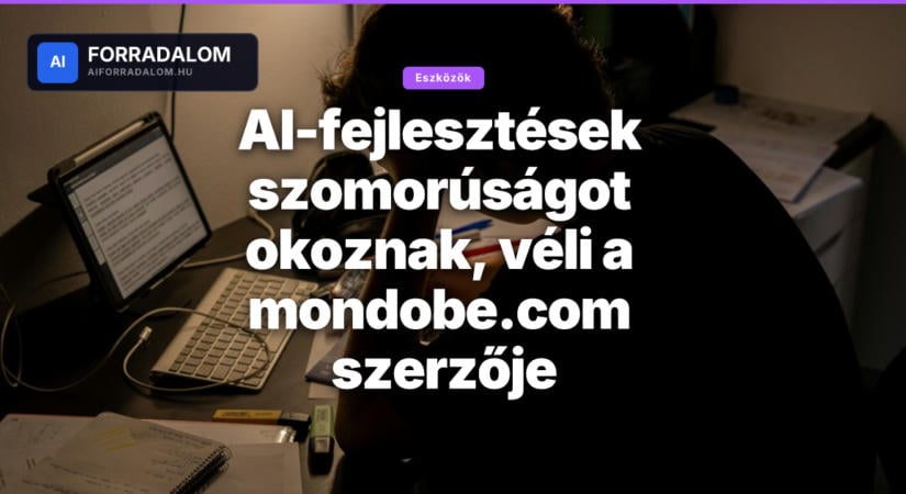 AI-fejlesztések szomorúságot okoznak, véli a mondobe.com szerzője
