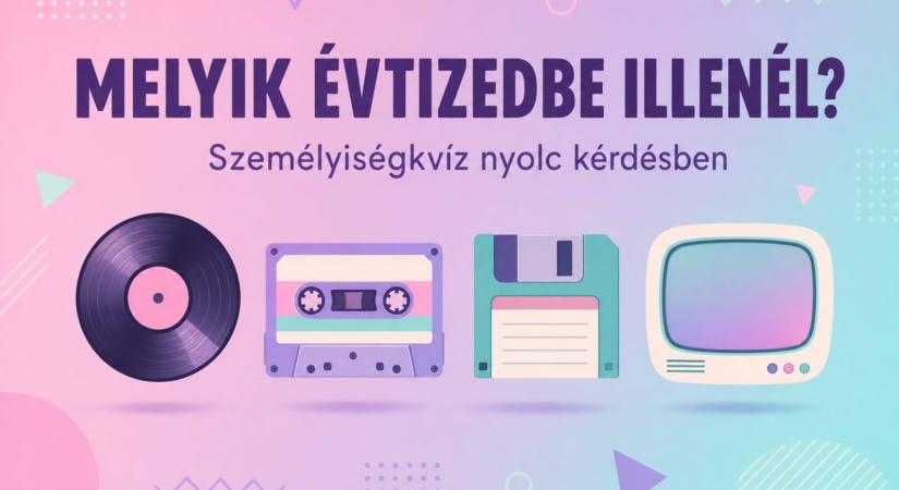 Melyik évtizedbe illenél? Nyolc kérdés, és kiderül