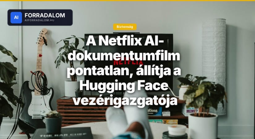 A Netflix AI-dokumentumfilm pontatlan, állítja a Hugging Face vezérigazgatója