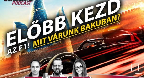 Podcast: Előbb kezd az F1! – mit várunk Bakuban?