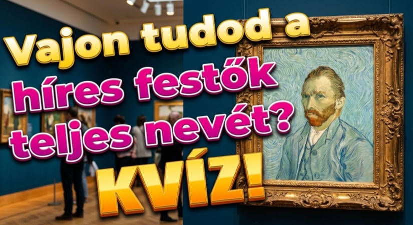 Kvíz: Tudod, mi Van Gogh vagy Picasso keresztneve? Kevesen viszik végig hibátlanul. Lássuk, neked hogy sikerül?