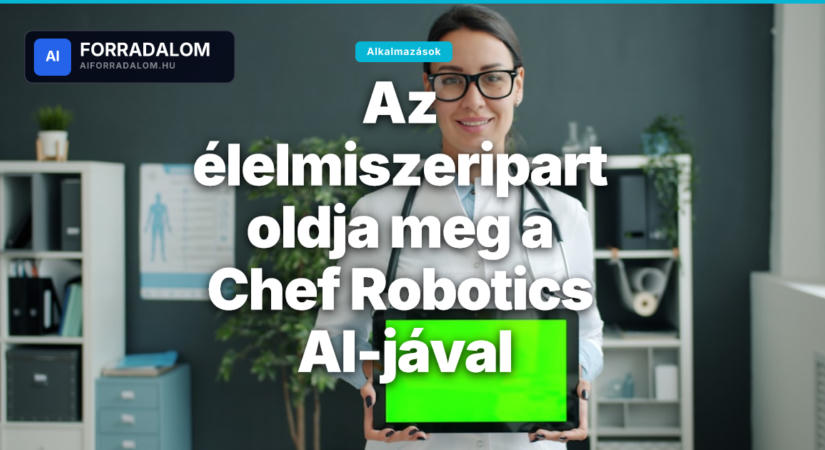 Az élelmiszeripart oldja meg a Chef Robotics AI-jával