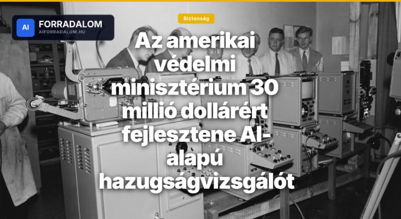 Az amerikai védelmi minisztérium 30 millió dollárért fejlesztene AI-alapú hazugságvizsgálót