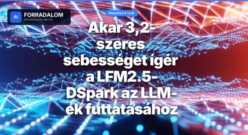 Akar 3,2-szeres sebességet ígér a LFM2.5-DSpark az LLM-ek futtatásához