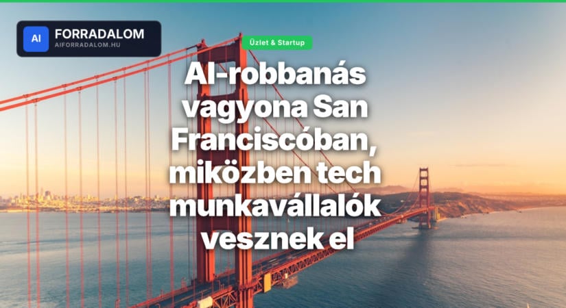 AI-robbanás vagyona San Franciscóban, miközben tech munkavállalók vesznek el