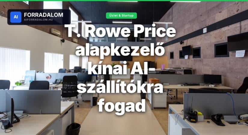 T. Rowe Price alapkezelő kínai AI-szállítókra fogad