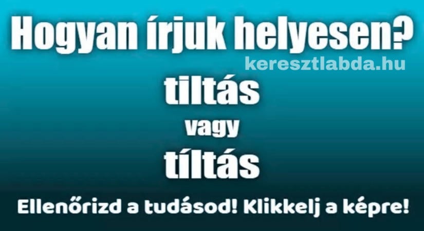 Helyesírás feladat: tiltás vagy tíltás, melyik a helyes?