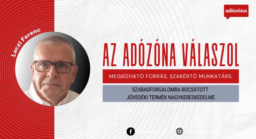 Az Adózóna válaszol: szabadforgalomba bocsátott jövedéki termék nagykereskedelme