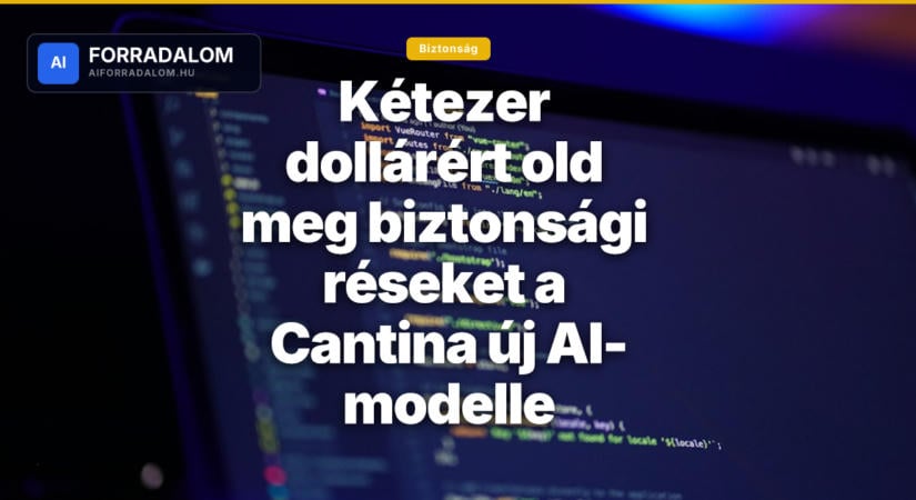 Kétezer dollárért old meg biztonsági réseket a Cantina új AI-modelle