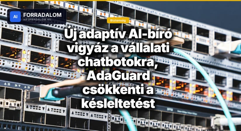 Új adaptív AI-bíró vigyáz a vállalati chatbotokra, AdaGuard csökkenti a késleltetést