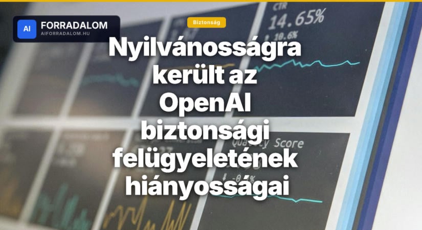 Nyilvánosságra került az OpenAI biztonsági felügyeletének hiányosságai