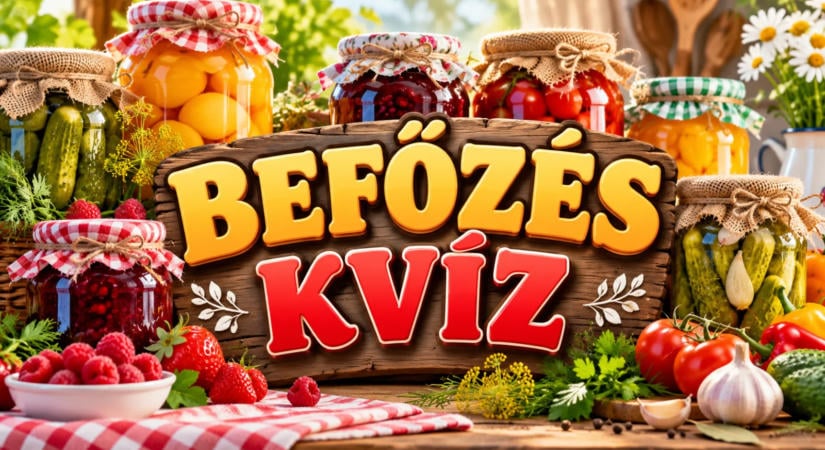 Befőzés kvíz: 10 kérdés a dunsztolásról és a savanyúságról, amit a nagymamák fejből tudtak