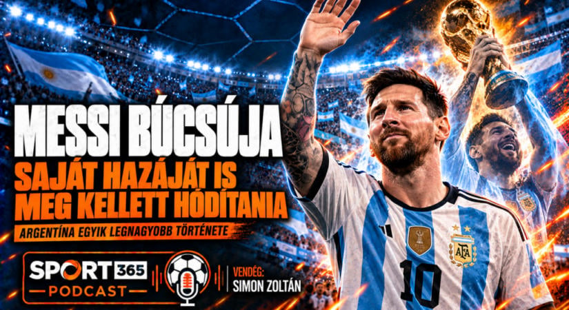 Sport365 podcast: Messi, a zseni, akinek a saját hazáját is meg kellett hódítania – 11.rész
