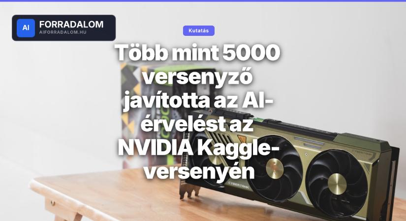 Több mint 5000 versenyző javította az AI-érvelést az NVIDIA Kaggle-versenyén