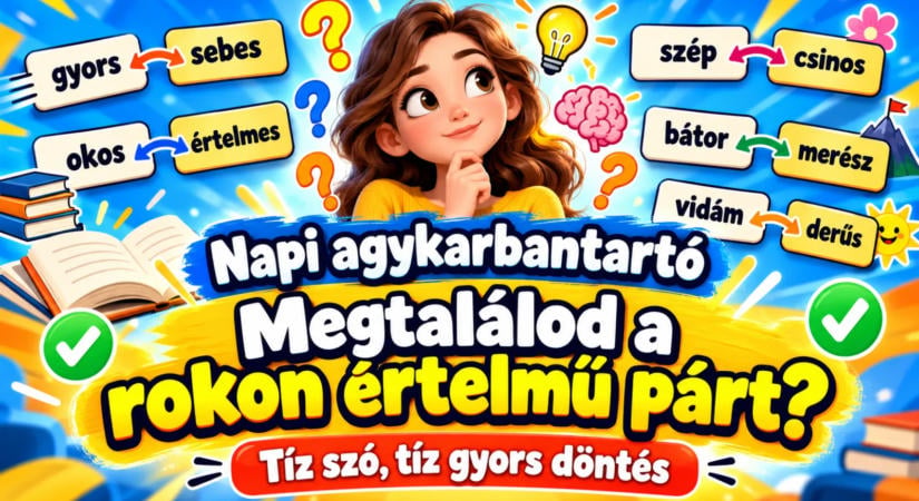 Napi agykarbantartó: megtalálod a rokon értelmű párt? Tíz szó, tíz gyors döntés