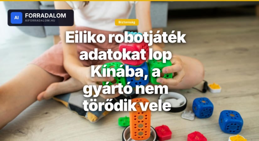 Eiliko robotjáték adatokat lop Kínába, a gyártó nem törődik vele