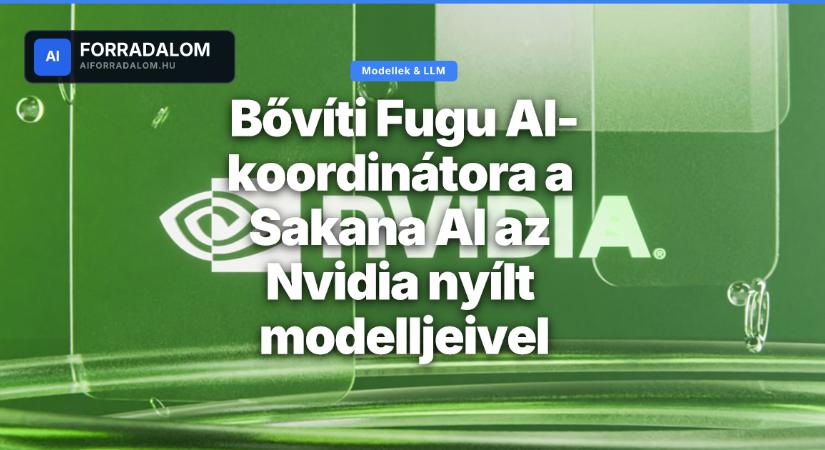 Bővíti Fugu AI-koordinátora a Sakana AI az Nvidia nyílt modelljeivel