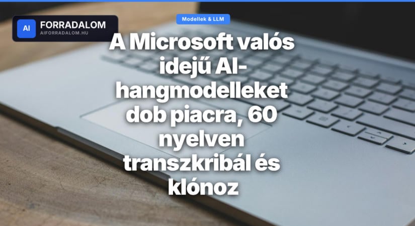 A Microsoft valós idejű AI-hangmodelleket dob piacra, 60 nyelven transzkribál és klónoz