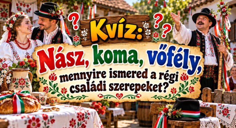 Kvíz: Nász, koma, vőfély, mennyire ismered a régi családi szerepeket?