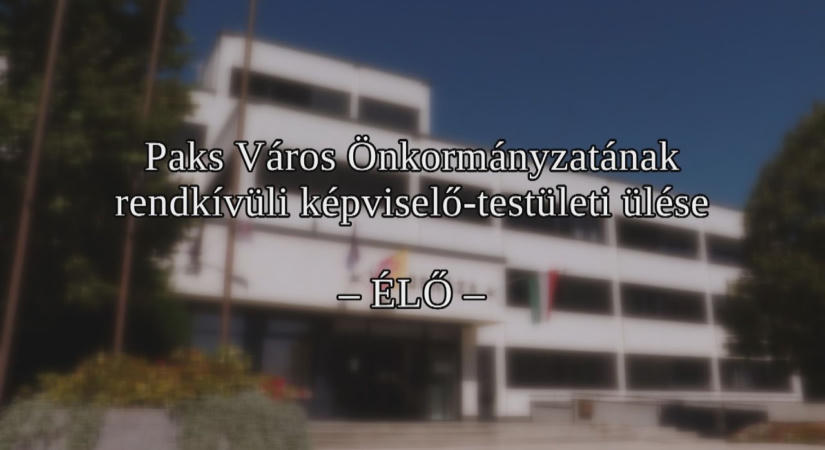 Paks Város Önkormányzatának rendkívüli képviselő-testületi ülése 2026.08.11.