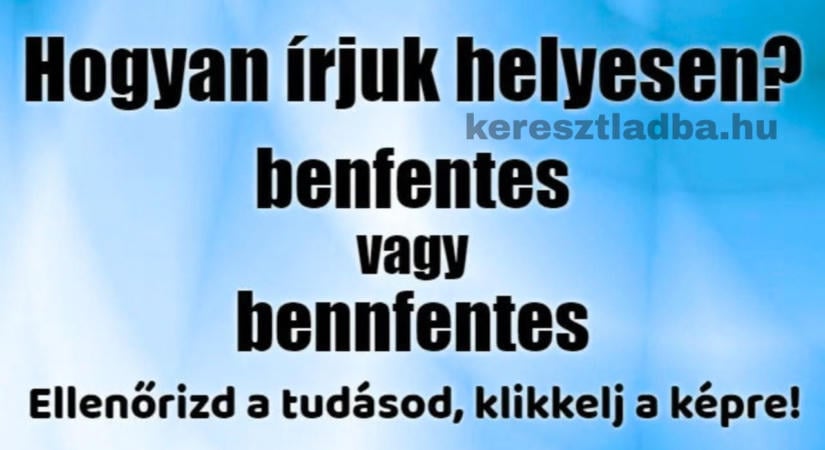 Napi helyesírás feladat: Bennfentes vagy benfentes? Tudod hogyan írjuk?