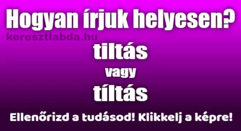 Helyesírás feladat: Tiltás vagy tíltás? A kiejtés most is átver