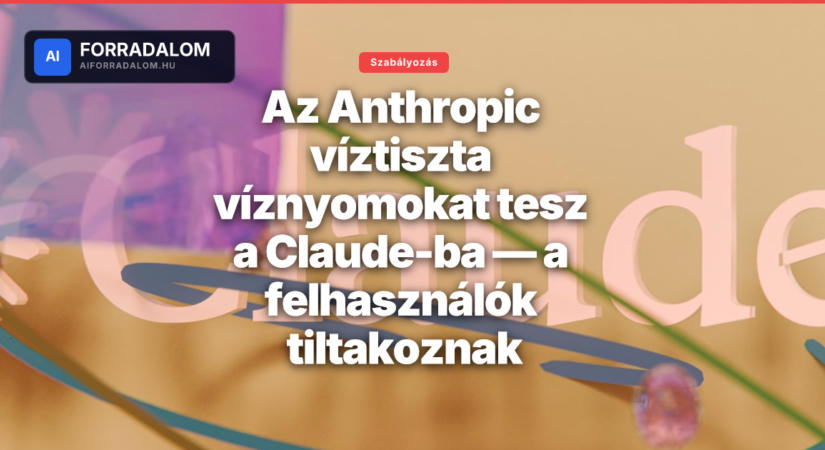 Az Anthropic víztiszta víznyomokat tesz a Claude-ba — a felhasználók tiltakoznak