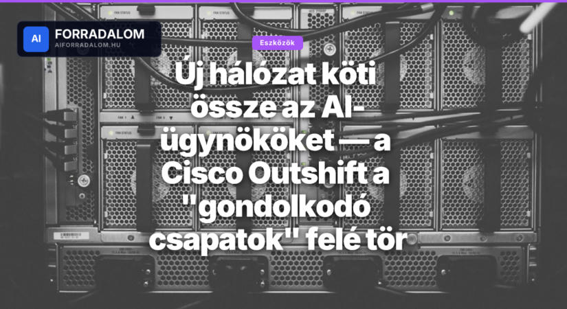 Új hálózat köti össze az AI-ügynököket — a Cisco Outshift a "gondolkodó csapatok" felé tör